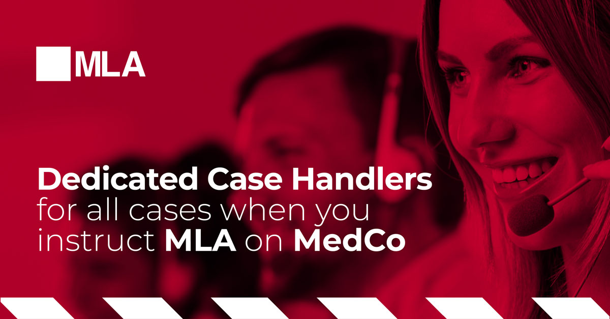 Dedicated Case Handlers when you instruct MLA on MedCo